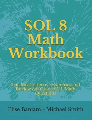 SOL 8 Math Workbook: Los Ejercicios Más Efectivos y Repaso Preguntas de Matemáticas SOL 8º Grado - SOL 8 Math Workbook: The Most Effective Exercises and Review 8th Grade SOL Math Questions