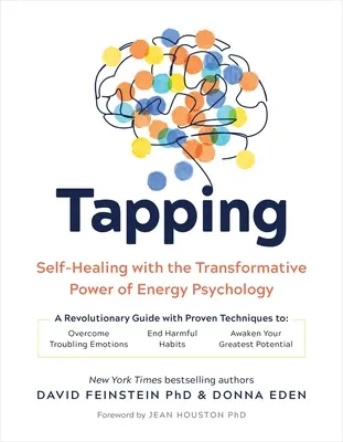 Tapping: Autocuración con el poder transformador de la psicología energética - Tapping: Self-Healing with the Transformative Power of Energy Psychology