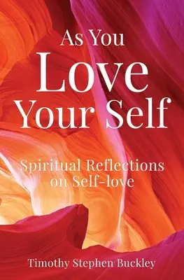 As You Love Your Self: Reflexiones espirituales sobre el amor propio - As You Love Your Self: Spiritual Reflections on Self-love