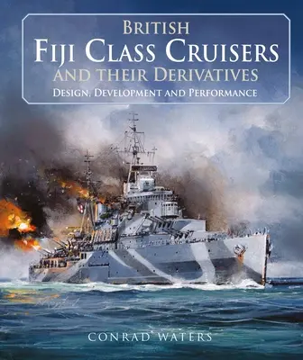 Cruceros británicos de la clase Fiji y sus derivados - British Fiji Class Cruisers and Their Derivatives