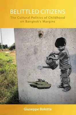 Belittled Citizens: La política cultural de la infancia en los márgenes de Bangkok - Belittled Citizens: The Cultural Politics of Childhood on Bangkok's Margins