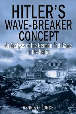 El concepto rompedor de olas de Hitler: Un análisis del juego final alemán en el Báltico - Hitler's Wave-Breaker Concept: An Analysis of the German End Game in the Baltic