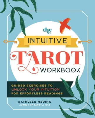 El libro de trabajo del Tarot intuitivo: Ejercicios guiados para desbloquear tu intuición y leer sin esfuerzo - The Intuitive Tarot Workbook: Guided Exercises to Unlock Your Intuition for Effortless Readings