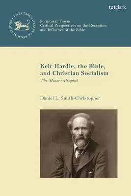 Keir Hardie, la Biblia y el socialismo cristiano: El profeta minero - Keir Hardie, the Bible, and Christian Socialism: The Miner's Prophet