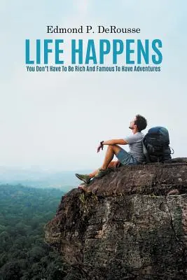 La vida pasa: No hace falta ser rico y famoso para vivir aventuras - Life Happens: You Don't Have To Be Rich And Famous To Have Adventures