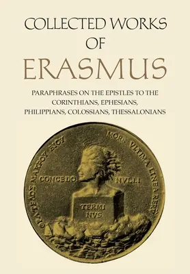 Obras completas de Erasmo: Paráfrasis de las Epístolas a los Corintios, Efesios, Filipenses, Colosenses y Tesalonicenses, Volumen 43 - Collected Works of Erasmus: Paraphrases on the Epistles to the Corinthians, Ephesians, Philippans, Colossians, and Thessalonians, Volume 43