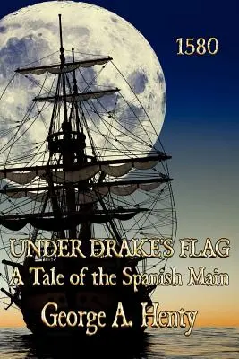 Bajo la bandera de Drake: Una historia del Meno español - Under Drake's Flag: A Tale of the Spanish Main