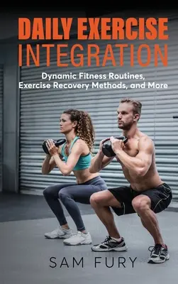 Integración del Ejercicio Diario: Rutinas Dinámicas de Acondicionamiento Físico, Métodos de Recuperación del Ejercicio y Más - Daily Exercise Integration: Dynamic Fitness Routines, Exercise Recovery Methods, and More