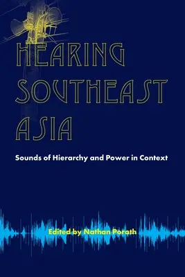 Oyendo el Sudeste Asiático: Sonidos de jerarquía y poder en contexto - Hearing Southeast Asia: Sounds of Hierarchy and Power in Context