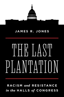 La última plantación: Racismo y resistencia en los pasillos del Congreso - The Last Plantation: Racism and Resistance in the Halls of Congress