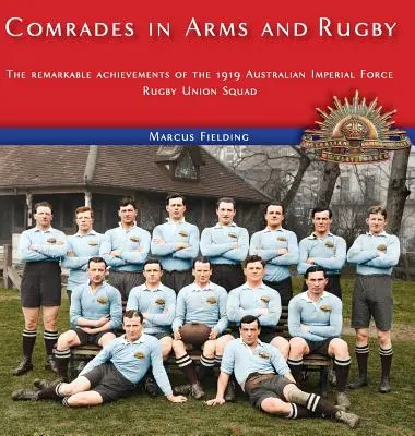 Comrades in Arms and Rugby: The remarkable achievements of the 1919 Australian Imperial Force Rugby Union Squad