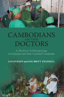 Los camboyanos y sus médicos: Una antropología médica de la Camboya colonial y poscolonial - Cambodians and Their Doctors: A Medical Anthropology of Colonial and Post-Colonial Cambodia