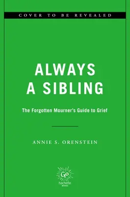 Siempre un hermano: La guía del duelo del doliente olvidado - Always a Sibling: The Forgotten Mourner's Guide to Grief