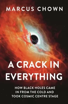 Una grieta en todo: cómo los agujeros negros llegaron del frío y ocuparon el centro del escenario cósmico - A Crack in Everything: How Black Holes Came in from the Cold and Took Cosmic Centre Stage