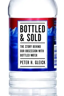 Embotellado y vendido: La historia de nuestra obsesión por el agua embotellada - Bottled and Sold: The Story Behind Our Obsession with Bottled Water