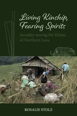 Parentesco vivo, espíritus temerosos: La socialidad entre los khmu del norte de Laos - Living Kinship, Fearing Spirits: Sociality Among the Khmu of Northern Laos