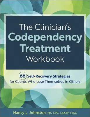 El libro de trabajo del clínico para el tratamiento de la codependencia: 66 estrategias de autorrecuperación para clientes que se pierden en los demás - The Clinician's Codependency Treatment Workbook: 66 Self-Recovery Strategies for Clients Who Lose Themselves in Others