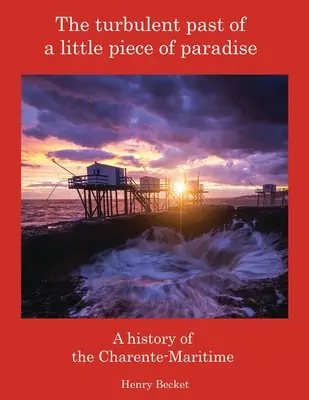 El turbulento pasado de un trocito de paraíso: Historia de la Charente-Maritime - The Turbulent Past of a Little Piece of Paradise: A History Of The Charente-Maritime