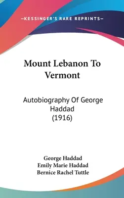 De Monte Líbano a Vermont: Autobiografía de George Haddad - Mount Lebanon To Vermont: Autobiography Of George Haddad