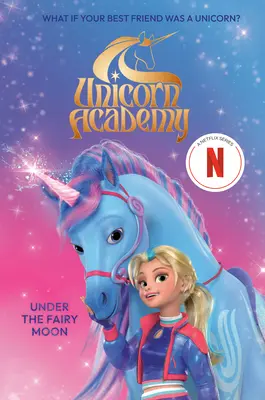 Academia Unicornio: Bajo la luna de hadas - Unicorn Academy: Under the Fairy Moon