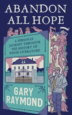 Abandonen toda esperanza: Un viaje personal a través de la historia de la literatura galesa - Abandon All Hope: A Personal Journey Through the History of Welsh Literature