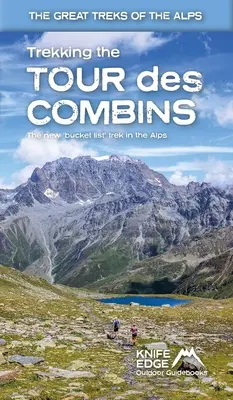 Trekking the Tour Des Combins: Guía de trekking bidireccional con cartografía 1:40k y 10 itinerarios diferentes - Trekking the Tour Des Combins: Two-Way Trekking Guide with 1:40k Mapping and 10 Different Itineraries