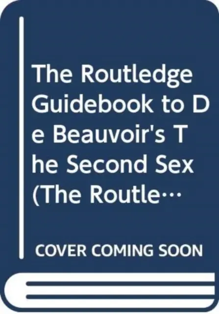 Guía Routledge del segundo sexo de De Beauvoir - Routledge Guidebook to de Beauvoir's the Second Sex