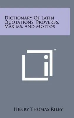 Diccionario de citas, proverbios, máximas y lemas latinos - Dictionary of Latin Quotations, Proverbs, Maxims, and Mottos