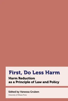 First, Do Less Harm: Harm Reduction as a Principle of Law and Policy (Primero, hacer menos daño: la reducción de daños como principio jurídico y político) - First, Do Less Harm: Harm Reduction as a Principle of Law and Policy