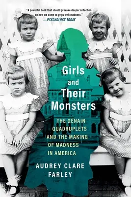 Las niñas y sus monstruos: Las cuatrillizas Genain y la creación de la locura en América - Girls and Their Monsters: The Genain Quadruplets and the Making of Madness in America