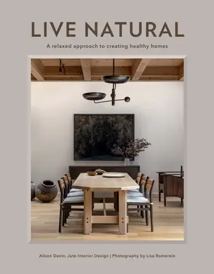 Vivir al natural: Un enfoque relajado para crear hogares saludables - Live Natural: A Relaxed Approach to Creating Healthy Homes