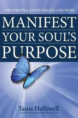 Manifiesta el propósito de tu alma: La guía esencial para la vida y el trabajo - Manifest Your Soul's Purpose: The essential guide for life and work