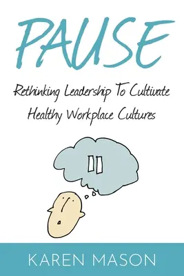 Pausa: Repensar el liderazgo para cultivar culturas saludables en el lugar de trabajo - Pause: Rethinking Leadership to Cultivate Healthy Workplace Cultures