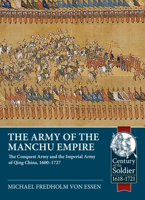 El Ejército del Imperio Manchú: El Ejército de Conquista y el Ejército Imperial de la China Qing, 1600-1727 - The Army of the Manchu Empire: The Conquest Army and the Imperial Army of Qing China, 1600-1727