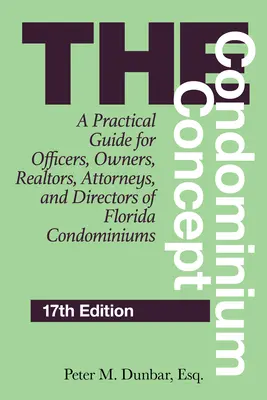 El concepto de condominio: A Practical Guide for Officers, Owners, Realtors, Attorneys, and Directors of Florida Condominiums, 17ª edición - The Condominium Concept: A Practical Guide for Officers, Owners, Realtors, Attorneys, and Directors of Florida Condominiums, 17th Edition