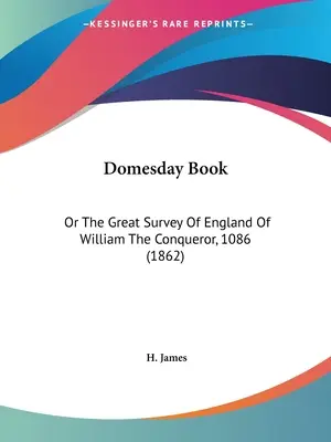 Domesday Book: O La Gran Encuesta De Inglaterra De Guillermo El Conquistador, 1086 - Domesday Book: Or The Great Survey Of England Of William The Conqueror, 1086