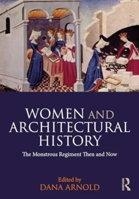 Mujeres e historia de la arquitectura: El monstruoso regimiento de entonces y de ahora - Women and Architectural History: The Monstrous Regiment Then and Now