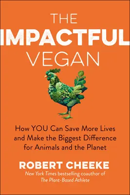 El Vegano Impactante: Cómo puedes salvar más vidas y marcar la mayor diferencia para los animales y el planeta - The Impactful Vegan: How You Can Save More Lives and Make the Biggest Difference for Animals and the Planet