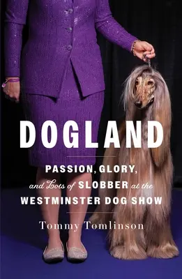 Dogland: Pasión, gloria y mucha baba en la exposición canina de Westminster - Dogland: Passion, Glory, and Lots of Slobber at the Westminster Dog Show