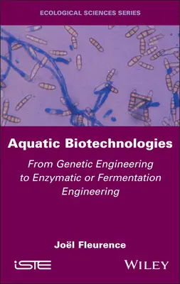 Biotecnologías acuáticas: De la ingeniería genética a la ingeniería enzimática o fermentativa - Aquatic Biotechnologies: From Genetic Engineering to Enzymatic or Fermentation Engineering
