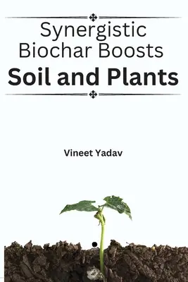 El biocarbón sinérgico potencia el suelo y las plantas - Synergistic Biochar Boosts Soil and Plants