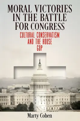 Victorias morales en la batalla por el Congreso: El conservadurismo cultural y el Partido Republicano en la Cámara de Representantes - Moral Victories in the Battle for Congress: Cultural Conservatism and the House GOP