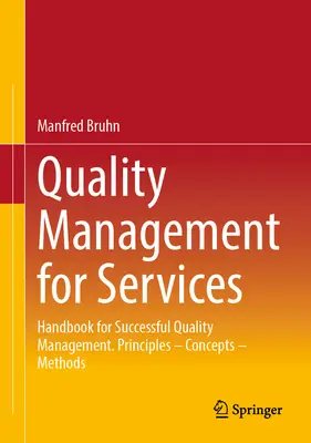 Gestión de calidad para servicios: Manual para el éxito de la gestión de la calidad. Principios - Conceptos - Métodos - Quality Management for Services: Handbook for Successful Quality Management. Principles - Concepts - Methods