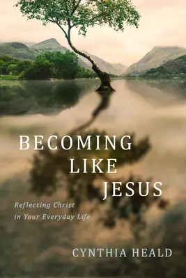 Ser como Jesús: Reflejar a Cristo en la vida cotidiana - Becoming Like Jesus: Reflecting Christ in Your Everyday Life