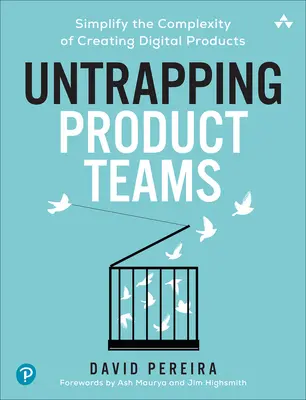 Desenmascarar a los equipos de producto: Simplificar la complejidad de la creación de productos digitales - Untrapping Product Teams: Simplify the Complexity of Creating Digital Products