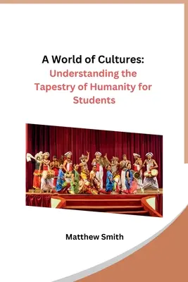 Un Mundo de Culturas: Comprender el tapiz de la humanidad para estudiantes - A World of Cultures: Understanding the Tapestry of Humanity for Students