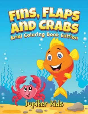 Aletas, colgajos y cangrejos: Edición para colorear de Little Ariels - Fins, Flaps and Crabs: Little Ariels Coloring Book Edition