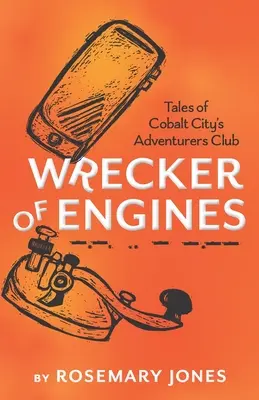 Wrecker of Engines: Historias del Club de Aventureros de Cobalt City - Wrecker of Engines - Tales of Cobalt City's Adventurers Club