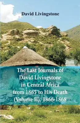 Los últimos diarios de David Livingstone, en África Central, desde 1865 hasta su muerte, (volumen 2), 1866-1868 - The Last Journals of David Livingstone, in Central Africa, from 1865 to His Death, (Volume 2), 1866-1868