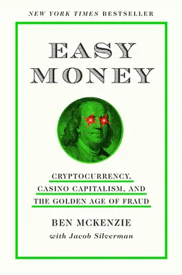 Dinero fácil: Criptodivisas, capitalismo de casino y la edad de oro del fraude - Easy Money: Cryptocurrency, Casino Capitalism, and the Golden Age of Fraud